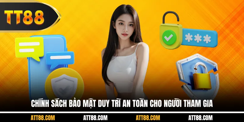 Chính sách bảo mật duy trì an toàn cho người tham gia