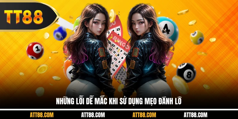 Những lỗi dễ mắc khi sử dụng mẹo đánh lô